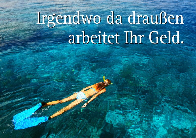 Anzeige mit Slogan: Irgendwo da draußen arbeitet Ihr Geld.